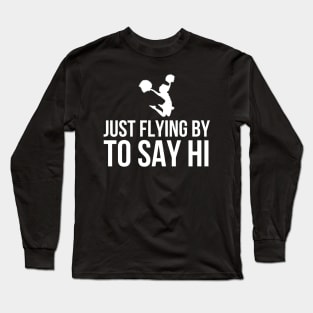 Just Flying By To Say Hi Long Sleeve T-Shirt